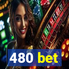 480 bet